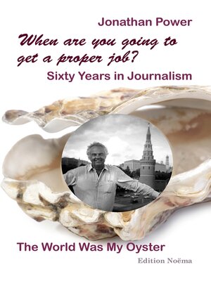 cover image of When are you going to get a proper job? Sixty Years in Journalism